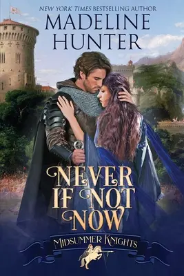 Nikdy, ak nie teraz: Rytierska romanca na sväté leto - Never If Not Now: A Midsummer Knights Romance