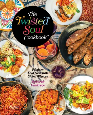 Kuchárka pokrivenej duše: Kuchárka modernej duše s globálnymi príchuťami - The Twisted Soul Cookbook: Modern Soul Food with Global Flavors