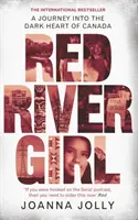 Dievča od červenej rieky - Cesta do temného srdca Kanady - Medzinárodný bestseller - Red River Girl - A Journey into the Dark Heart of Canada - The International Bestseller