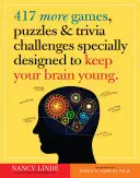 417 ďalších hier, hádaniek a zaujímavostí špeciálne navrhnutých tak, aby váš mozog zostal mladý - 417 More Games, Puzzles & Trivia Challenges Specially Designed to Keep Your Brain Young