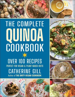 Kompletná kuchárska kniha Quinoa: Viac ako 100 receptov - ideálna pre vegánsku a rastlinnú stravu - The Complete Quinoa Cookbook: Over 100 Recipes - Perfect for Vegan & Plant-Based Diets