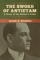 Meč z Antietamu: Príbeh národnej krízy - The Sword of Antietam: A Story of the Nation's Crisis