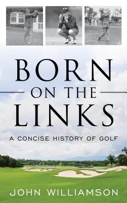 Born on the Links: Stručná história golfu - Born on the Links: A Concise History of Golf