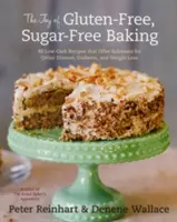 Radosť z bezlepkového pečenia bez cukru: 80 receptov s nízkym obsahom uhľohydrátov, ktoré ponúkajú riešenia pre celiakiu, cukrovku a chudnutie - The Joy of Gluten-Free, Sugar-Free Baking: 80 Low-Carb Recipes That Offer Solutions for Celiac Disease, Diabetes, and Weight Loss