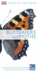 Motýle a mole - Fotografický sprievodca britskými a európskymi motýľmi a molami - Butterflies and Moths - A Photographic Guide to British and European Butterflies and Moths