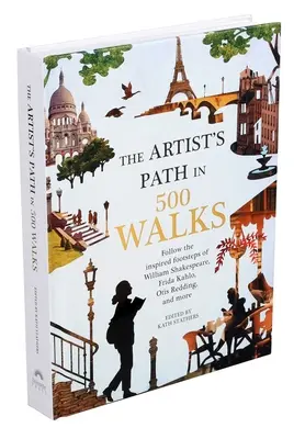 Cesta umelca v 500 prechádzkach: Po stopách Williama Shakespeara, Fridy Kahlo, Otisa Reddinga a ďalších - Artist's Path in 500 Walks: Follow the Inspired Footsteps of William Shakespeare, Frida Kahlo, Otis Redding, and More
