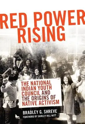 Red Power Rising (Povstanie červenej sily): Národná rada indiánskej mládeže a počiatky aktivizmu pôvodných obyvateľov - Red Power Rising: The National Indian Youth Council and the Origins of Native Activism