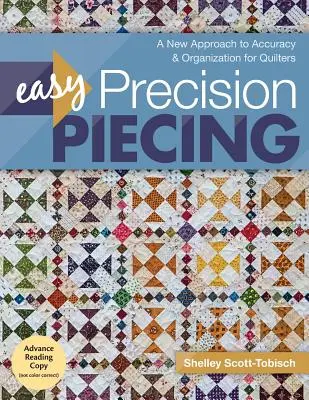 Easy Precision Piecing: Nový prístup k presnosti a organizácii pre quiltarov - Easy Precision Piecing: A New Approach to Accuracy & Organization for Quilters