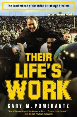 Ich životné dielo: Bratstvo Pittsburgh Steelers v 70. rokoch 20. storočia - Their Life's Work: The Brotherhood of the 1970s Pittsburgh Steelers