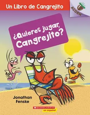 Quieres Jugar, Cangrejito? (Hrajme sa, Crabby!): Un Libro de la Serie Acorn - Quieres Jugar, Cangrejito? (Let's Play, Crabby!): Un Libro de la Serie Acorn