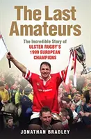 Poslední amatéri - Neuveriteľný príbeh majstrov Európy v ragby z Ulsteru z roku 1999 - Last Amateurs - The Incredible Story of Ulster Rugby's 1999 European Champions