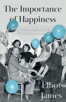 Dôležitosť šťastia: Nol Coward a herecký sirotinec - The Importance of Happiness: Nol Coward and the Actors' Orphanage