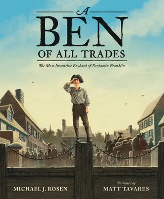 Ben of All Trades: Najvynaliezavejšie chlapčenské obdobie Benjamina Franklina - A Ben of All Trades: The Most Inventive Boyhood of Benjamin Franklin