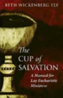 Kalich spásy: Príručka pre laickú eucharistickú službu - The Cup of Salvation: A Manual for Lay Eucharistic Ministries
