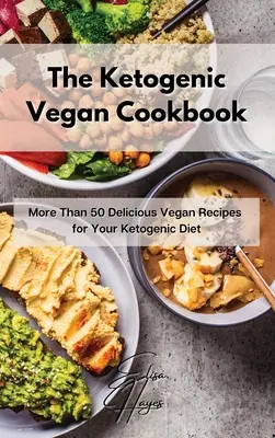 Ketogénna vegánska kuchárka: Viac ako 50 chutných vegánskych receptov pre vašu ketogénnu diétu - The Ketogenic Vegan Cookbook: More Than 50 Delicious Vegan Recipes for Your Ketogenic Diet