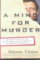 Myseľ na vraždu: Mysl o vraždách: Vzdelanie Unabombera a počiatky moderného terorizmu - A Mind for Murder: The Education of the Unabomber and the Origins of Modern Terrorism
