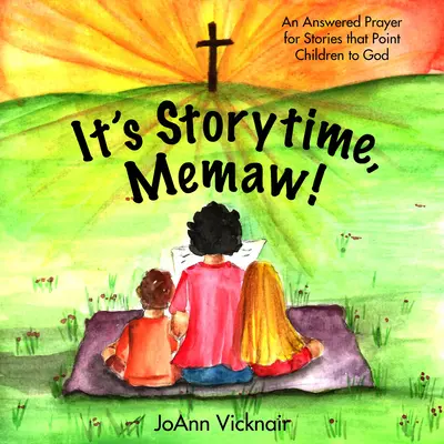 It's Storytime, Memaw!: Príbehy, ktoré ukazujú deťom cestu k Bohu - It's Storytime, Memaw!: An Answered Prayer for Stories That Point Children to God