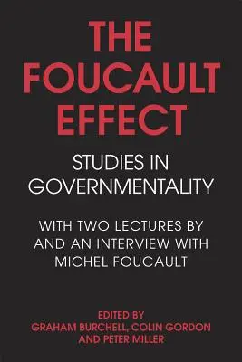 Foucaultov efekt: Studies in Governmentality: S dvoma prednáškami a rozhovorom s Michelom Foucaultom - The Foucault Effect: Studies in Governmentality: With Two Lectures by and an Interview with Michel Foucault