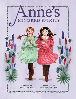 Annine spriaznené duše: Inšpirované Annou zo Zeleného štítu - Anne's Kindred Spirits: Inspired by Anne of Green Gables