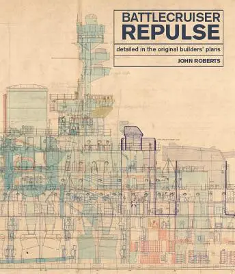 Bitevný krížnik Repulse: podrobne opísaný v pôvodných plánoch staviteľov - Battlecruiser Repulse: Detailed in the Original Builders' Plans