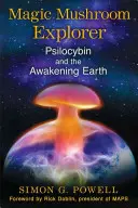 Magické hríby Explorer: Psilocybín a prebúdzajúca sa Zem - Magic Mushroom Explorer: Psilocybin and the Awakening Earth