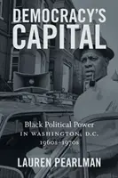 Hlavné mesto demokracie: Čierna politická moc vo Washingtone, D.C., 60. - 70. roky 20. storočia - Democracy's Capital: Black Political Power in Washington, D.C., 1960s-1970s