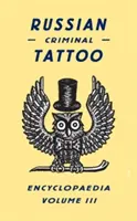Ruská encyklopédia kriminálneho tetovania, III. zväzok - Russian Criminal Tattoo Encyclopaedia, Volume III