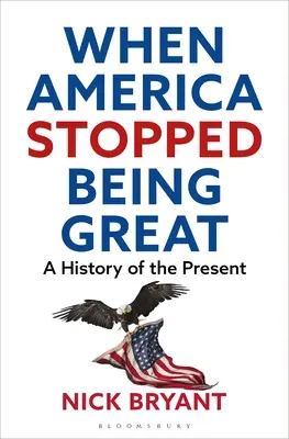 Keď Amerika prestala byť veľká: Dejiny súčasnosti - When America Stopped Being Great: A History of the Present