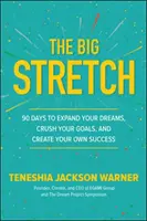Veľký úsek: Vydanie: 90 dní na rozšírenie svojich snov, prekonanie svojich cieľov a vytvorenie vlastného úspechu - The Big Stretch: 90 Days to Expand Your Dreams, Crush Your Goals, and Create Your Own Success