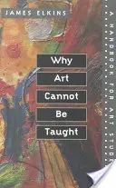 Prečo sa umenie nedá naučiť: Príručka pre študentov umenia - Why Art Cannot Be Taught: A Handbook for Art Students