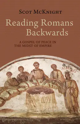 Čítanie listu Rimanom odzadu: Evanjelium pokoja uprostred impéria - Reading Romans Backwards: A Gospel of Peace in the Midst of Empire