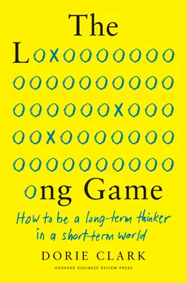 Dlhá hra: Ako byť dlhodobo mysliacim človekom v krátkodobom svete - The Long Game: How to Be a Long-Term Thinker in a Short-Term World