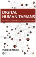 Digitálni humanisti: Ako veľké dáta menia tvár humanitárnej pomoci - Digital Humanitarians: How Big Data Is Changing the Face of Humanitarian Response