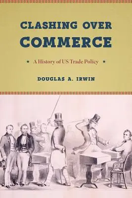 Stret o obchod: A History of Us Trade Policy - Clashing Over Commerce: A History of Us Trade Policy