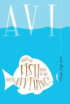 Čo s tým majú spoločné ryby? A iné príbehy - What Do Fish Have to Do with Anything?: And Other Stories