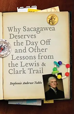 Prečo si Sacagawea zaslúži voľný deň a iné lekcie z Le Wis & Clarkovej cesty - Why Sacagawea Deserves the Day Off & Other Lessons from the Le Wis & Clark Trail