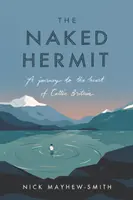 Nahý pustovník: Púštny pustovník - prvá publikácia o pustovníkovi: Cesta do srdca keltskej Británie - The Naked Hermit: A Journey to the Heart of Celtic Britain
