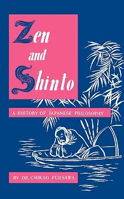 Zen a šintoizmus: Dejiny japonskej filozofie - Zen and Shinto: A History of Japanese Philosophy