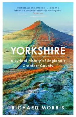 Yorkshire: Lyrické dejiny najväčšieho anglického grófstva - Yorkshire: A Lyrical History of England's Greatest County