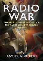Rozhlasová vojna: Tajná špionážna vojna Rozhlasovej bezpečnostnej služby 1938 - 1946 - Radio War: The Secret Espionage War of the Radio Security Service 1938-1946