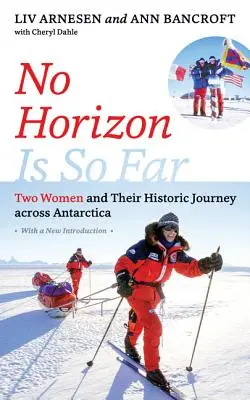 Žiadny horizont nie je tak ďaleko: Dve ženy a ich historická cesta naprieč Antarktídou - No Horizon Is So Far: Two Women and Their Historic Journey Across Antarctica