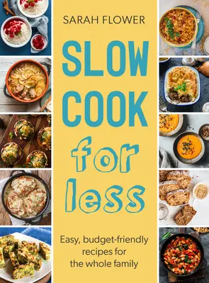 Pomalé varenie za menej peňazí: Jednoduché, finančne nenáročné recepty pre celú rodinu - Slow Cook for Less: Easy, Budget-Friendly Recipes for the Whole Family