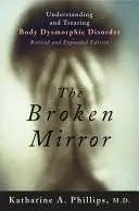 Rozbité zrkadlo: Pochopenie a liečba telesnej dysmorfickej poruchy - The Broken Mirror: Understanding and Treating Body Dysmorphic Disorder