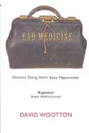 Zlá medicína: Lekári škodia od čias Hippokrata - Bad Medicine: Doctors Doing Harm Since Hippocrates