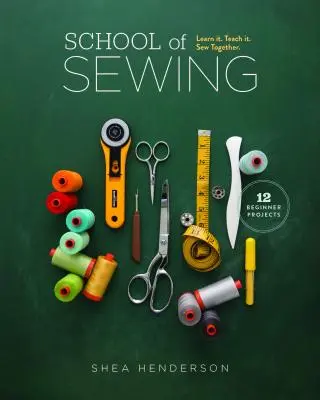 Škola šitia: Naučte sa to. Naučte to. Šiť spolu. - School of Sewing: Learn It. Teach It. Sew Together.