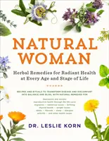 Prírodná žena: Bylinné prostriedky pre žiarivé zdravie v každom veku a životnom období - Natural Woman: Herbal Remedies for Radiant Health at Every Age and Stage of Life