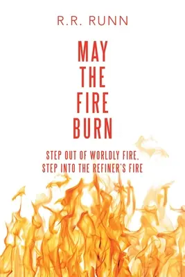 Nech oheň horí: Vystúp z pozemského ohňa, vstúp do ohňa zušľachťovateľa - May the Fire Burn: Step out of Worldly Fire, Step into the Refiner's Fire
