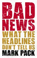 Zlé správy - čo nám nehovoria titulky novín - Bad News - What the Headlines Don't Tell Us