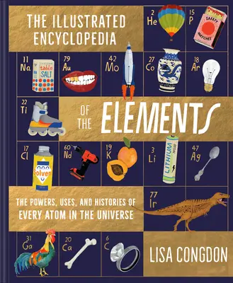 Ilustrovaná encyklopédia prvkov: Sila, použitie a história každého atómu vo vesmíre - The Illustrated Encyclopedia of the Elements: The Powers, Uses, and Histories of Every Atom in the Universe