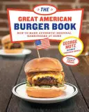 Veľká kniha o amerických hamburgeroch: Ako si doma pripraviť autentické regionálne hamburgery - The Great American Burger Book: How to Make Authentic Regional Hamburgers at Home